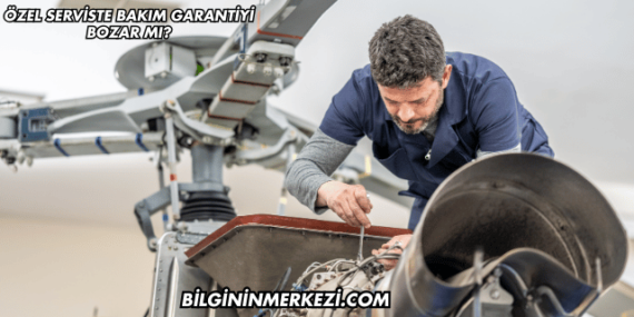 Özel Serviste Bakım Garantiyi Bozar mı?