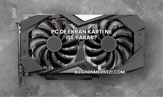 PC'de Ekran Kartı Ne İşe Yarar?