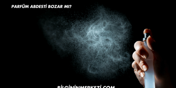 Parfüm Abdesti Bozar mı?