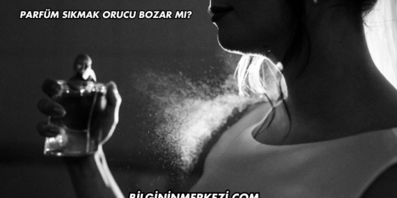 Parfüm Sıkmak Orucu Bozar mı?