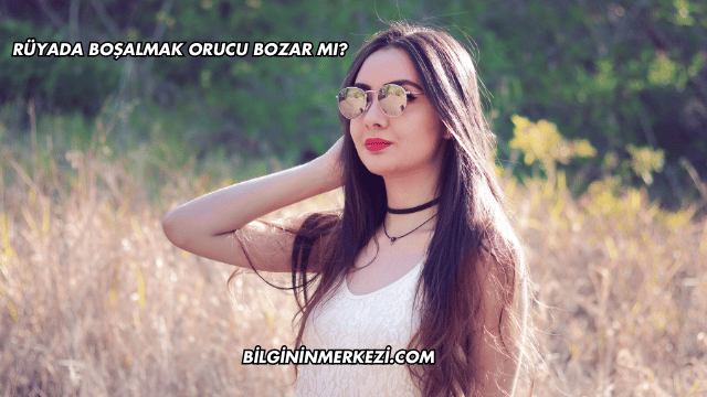 Rüyada Boşalmak Orucu Bozar mı?