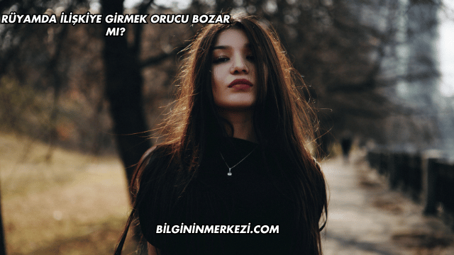 Rüyamda İlişkiye Girmek Orucu Bozar mı?