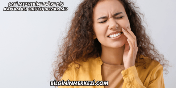 Şafi Mezhebine Göre Diş Kanaması Orucu Bozar mı?