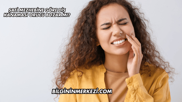 Şafi Mezhebine Göre Diş Kanaması Orucu Bozar mı?