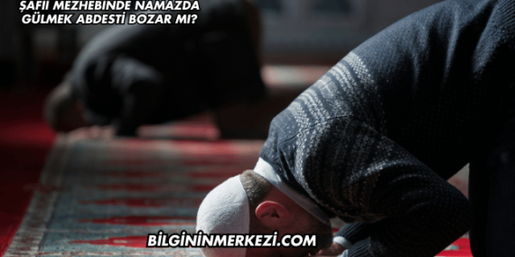 Şafii Mezhebinde Namazda Gülmek Abdesti Bozar mı?