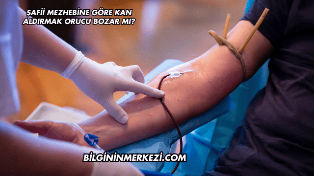 Şafii Mezhebine Göre Kan Aldırmak Orucu Bozar mı?