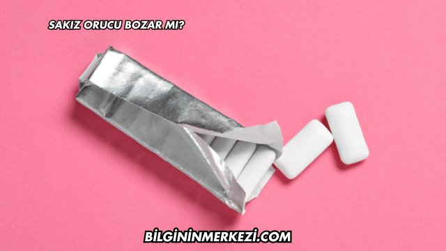 Sakız Orucu Bozar mı?