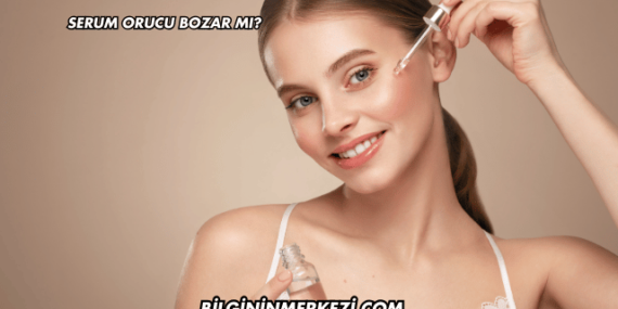 Serum Orucu Bozar mı?