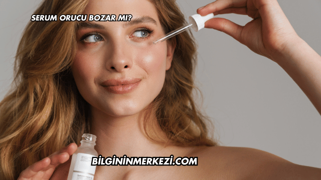 Serum Orucu Bozar mı?
