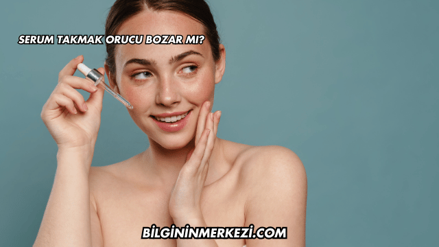 Serum Takmak Orucu Bozar mı?