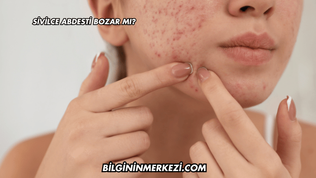 Sivilce Abdesti Bozar mı?
