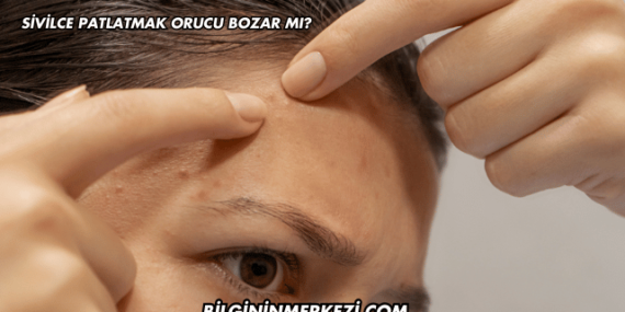 Sivilce Patlatmak Orucu Bozar mı?
