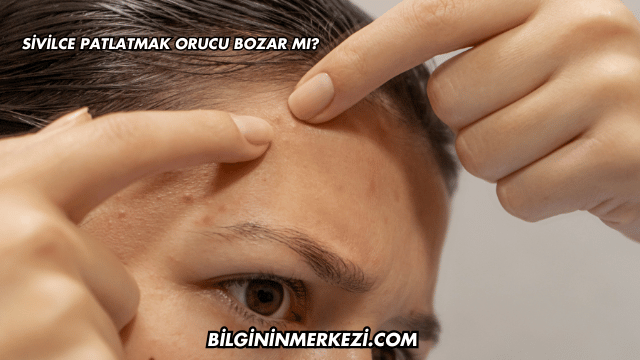 Sivilce Patlatmak Orucu Bozar mı?