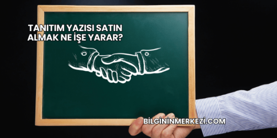 Tanıtım Yazısı Satın Almak Ne İşe Yarar?