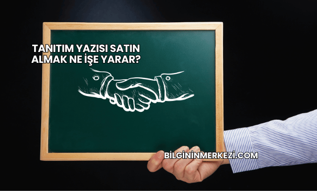 Tanıtım Yazısı Satın Almak Ne İşe Yarar?