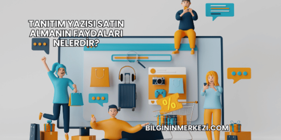 Tanıtım Yazısı Satın Almanın Faydaları Nelerdir?