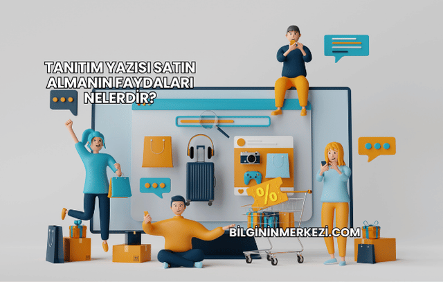 Tanıtım Yazısı Satın Almanın Faydaları Nelerdir?