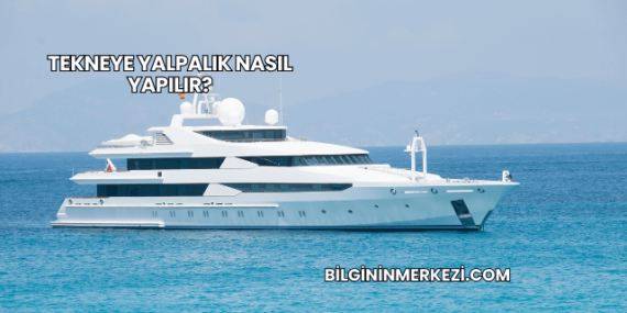 Tekneye Yalpalık Nasıl Yapılır?