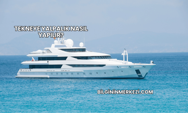 Tekneye Yalpalık Nasıl Yapılır?