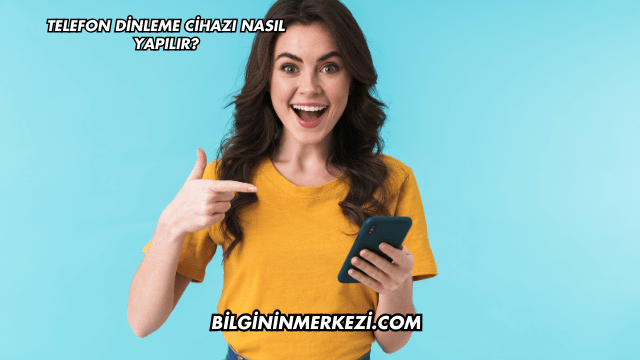Telefon Dinleme Cihazı Nasıl Yapılır?