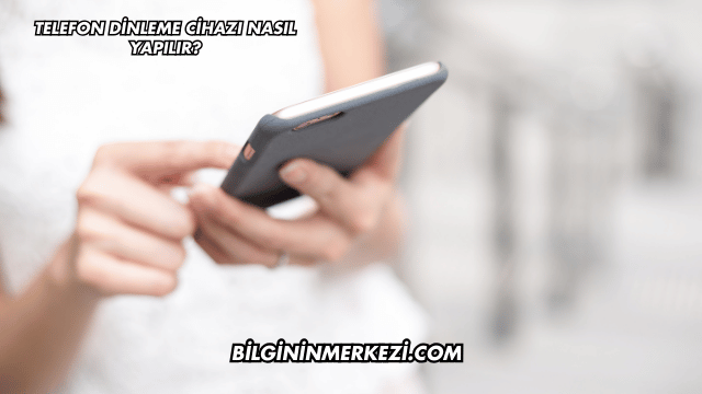 Telefon Dinleme Cihazı Nasıl Yapılır?