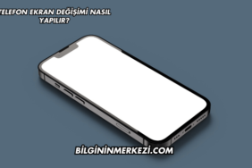 Telefon Ekran Değişimi Nasıl Yapılır?