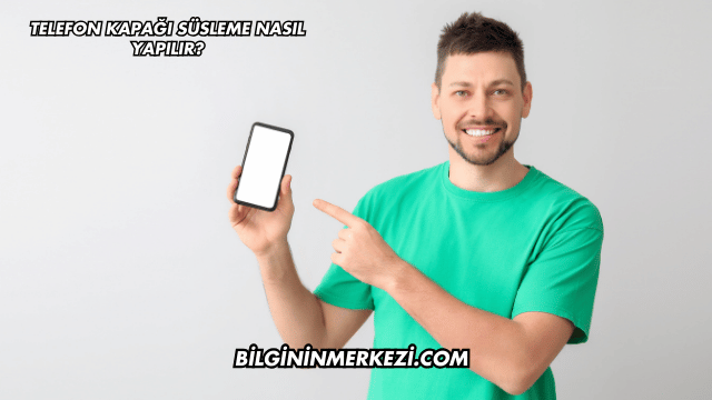 Telefon Kapağı Süsleme Nasıl Yapılır?