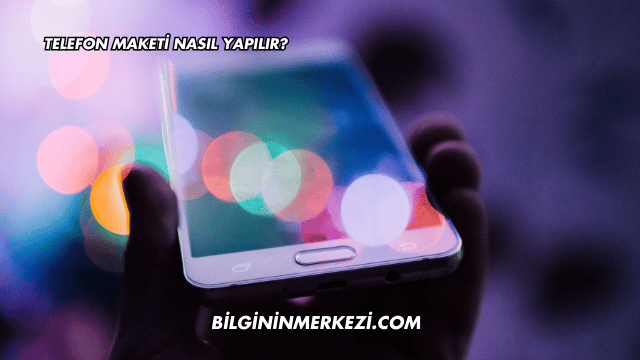 Telefon Maketi Nasıl Yapılır?