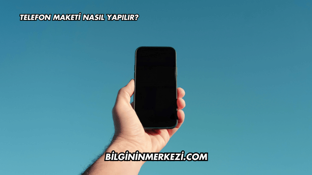 Telefon Maketi Nasıl Yapılır?