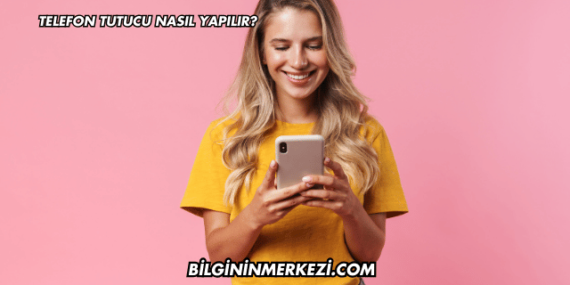 Telefon Tutucu Nasıl Yapılır?