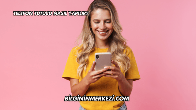 Telefon Tutucu Nasıl Yapılır?