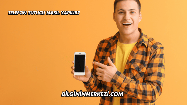 Telefon Tutucu Nasıl Yapılır?