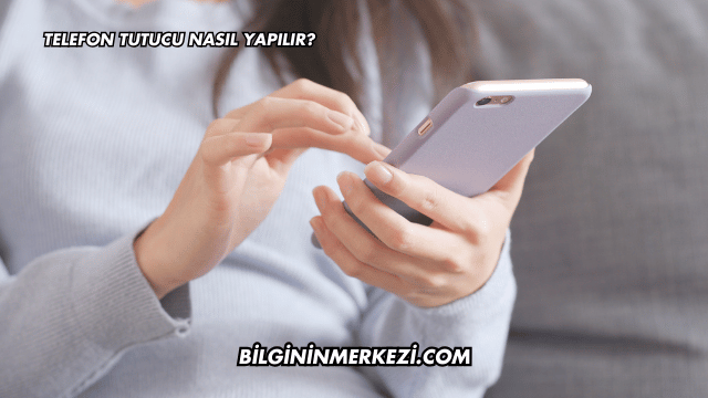 Telefon Tutucu Nasıl Yapılır?