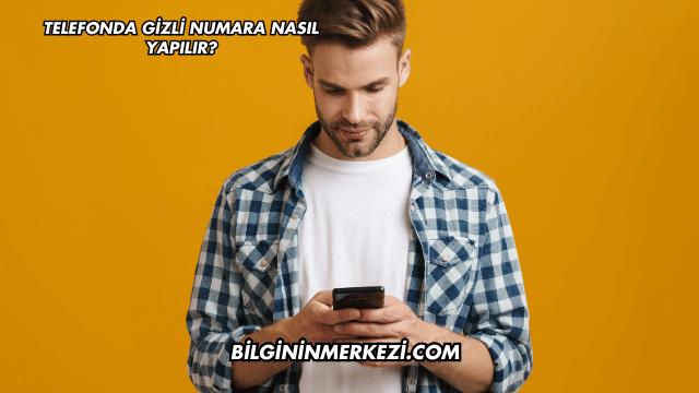 Telefonda Gizli Numara Nasıl Yapılır?