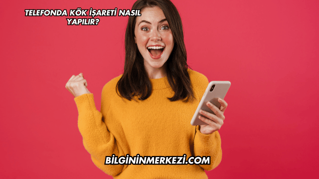 Telefonda Kök İşareti Nasıl Yapılır?