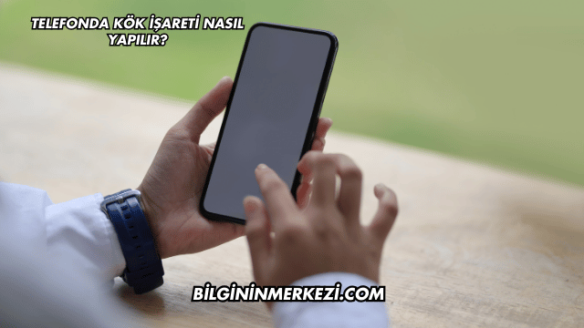 Telefonda Kök İşareti Nasıl Yapılır?