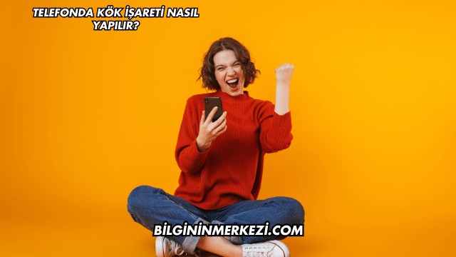 Telefonda Kök İşareti Nasıl Yapılır?