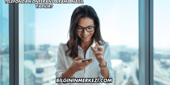 Telefonda Konferans Arama Nasıl Yapılır?
