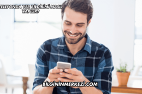 Telefonda Yer Bildirimi Nasıl Yapılır?