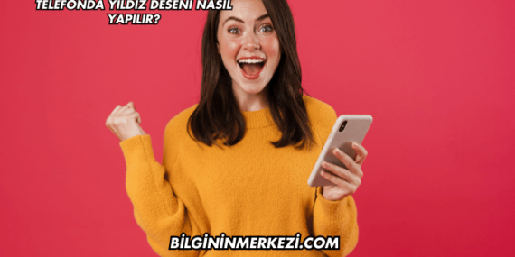 Telefonda Yıldız Deseni Nasıl Yapılır?