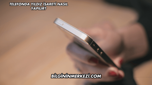 Telefonda Yıldız İşareti Nasıl Yapılır?