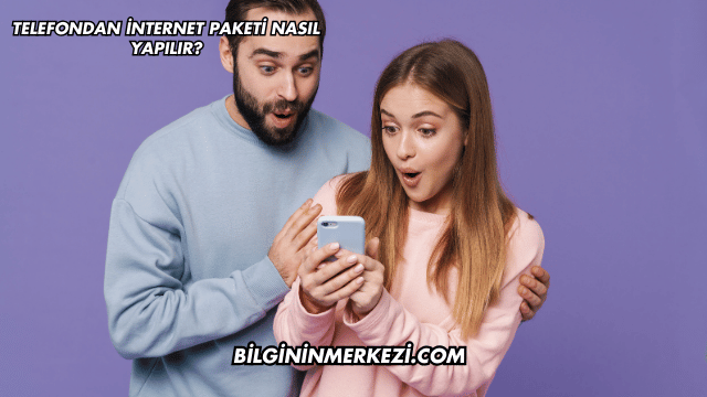 Telefondan İnternet Paketi Nasıl Yapılır?