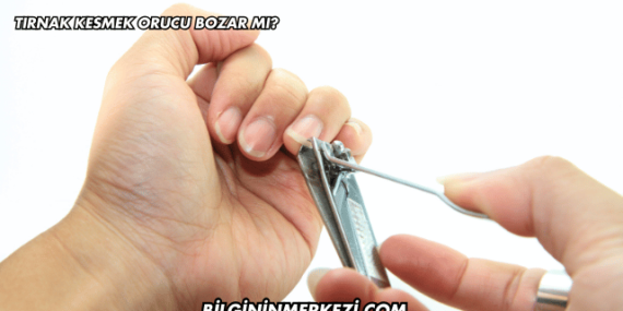Tırnak Kesmek Orucu Bozar mı?