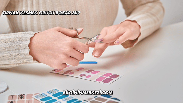 Tırnak Kesmek Orucu Bozar mı?