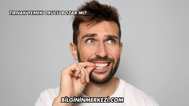 Tırnak Yemek Orucu Bozar mı?