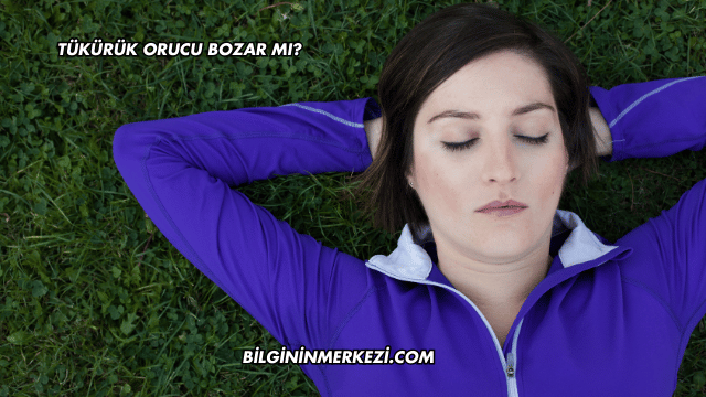 Tükürük Orucu Bozar mı?