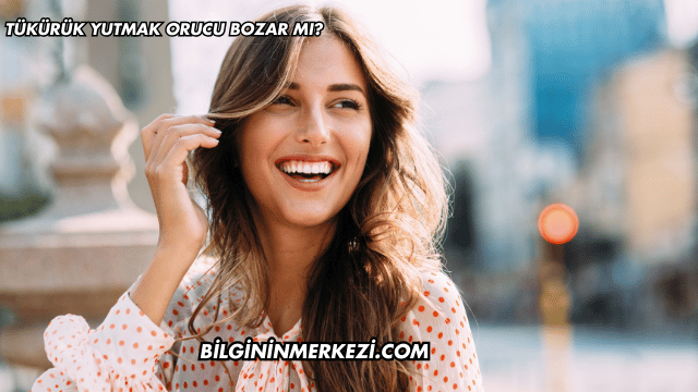 Tükürük Yutmak Orucu Bozar mı?