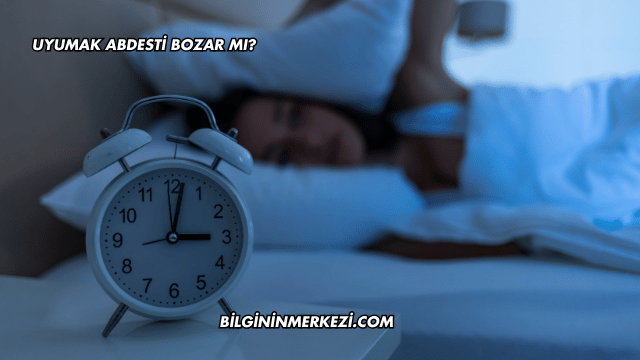 Uyumak Abdesti Bozar mı?