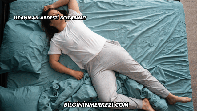 Uzanmak Abdesti Bozar mı?