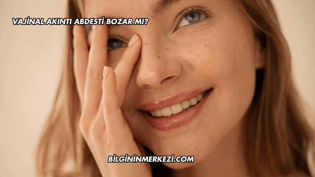 Vajinal Akıntı Abdesti Bozar mı?